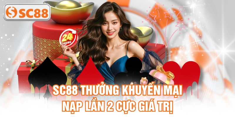 SC88 thưởng khuyến mại nạp lần 2 cực giá trị